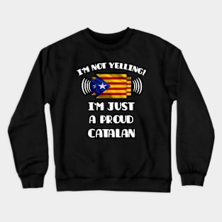 I'm Not Yelling I'm A Proud Catalan - Gift for Catalan With Roots From Catalonia Crewneck Sweatshirt